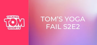 Tom’s Yoga Fail S2E2 Tom’s Yoga Fail S2E2