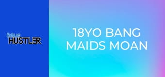 18YO Bang Maids Moan on Boss Bones