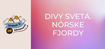 Divy sveta. Nórske fjordy Divy sveta. Nórske fjordy