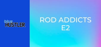 Rod Addicts E2