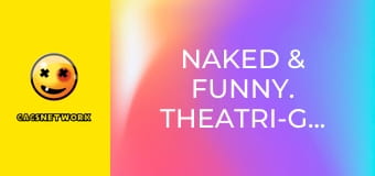 Naked & Funny. Theatri-Gals!