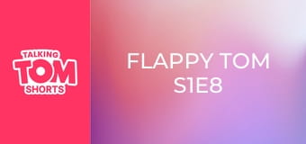 Flappy Tom S1E8 Flappy Tom S1E8