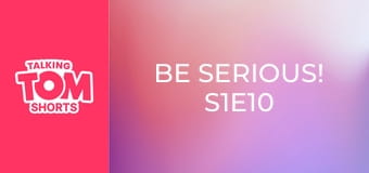 Be Serious! S1E10 Be Serious! S1E10