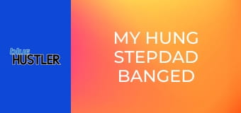 My Hung Stepdad Banged Me!