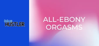 All-Ebony Orgasms