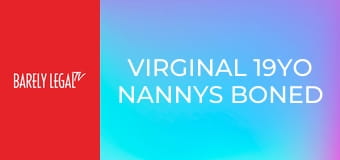 Virginal 19YO Nannys Boned Virginal 19YO Nannys Boned
