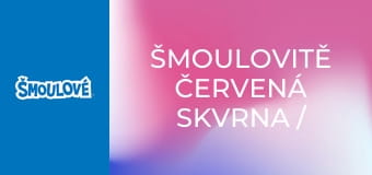 Šmoulovitě červená skvrna / Trojský taťka šmoula