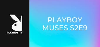 Playboy Muses S2E9