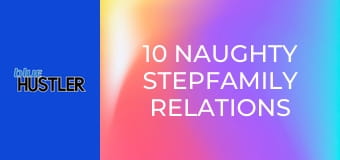 10 Naughty Stepfamily Relations