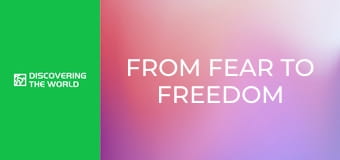 From Fear To Freedom From Fear To Freedom