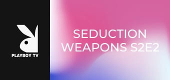 Seduction Weapons S2E2