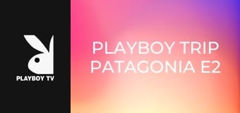 Playboy Trip Patagonia E2