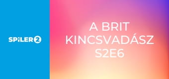 A brit kincsvadász S2E6