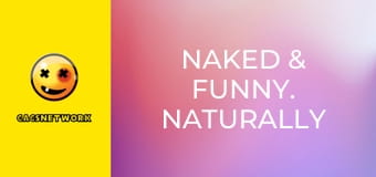 Naked & Funny. Naturally Sexy.