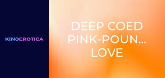 Deep Coed Pink-Pounding Love