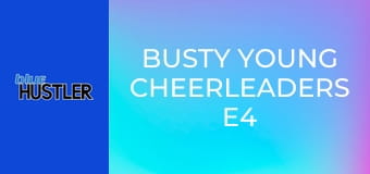 Busty Young Cheerleaders E4