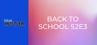 Back to School S2E3