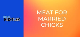 Meat For Married Chicks Who Cheat