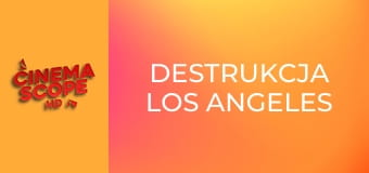Destrukcja Los Angeles Destrukcja Los Angeles