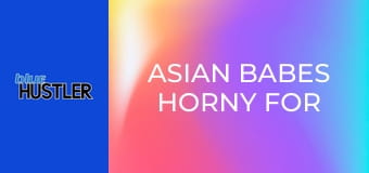 Asian Babes Horny For Hung Men