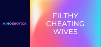 Filthy Cheating Wives