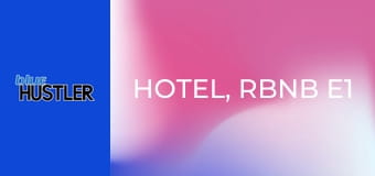 Hotel, RBNB E1