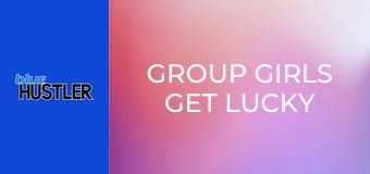 Group Girls Get Lucky
