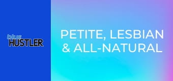 Petite, Lesbian & All-Natural E1 Petite, Lesbian & All-Natural E1