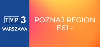Poznaj region E61 - Manufaktura Ceramiki w Bolesławcu Poznaj region E61 - Manufaktura Ceramiki w Bolesławcu