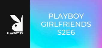 Playboy Girlfriends S2E6