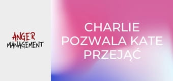 Charlie pozwala Kate przejąć kontrolę S2E17 Charlie pozwala Kate przejąć kontrolę S2E17