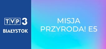 Misja Przyroda! E5 Misja Przyroda! E5