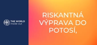 Riskantná výprava do Potosí, svetovej metropoly striebra. Bolívia. Riskantná výprava do Potosí, svetovej metropoly striebra. Bolívia.