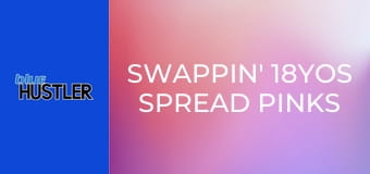 Swappin' 18YOs Spread Pinks