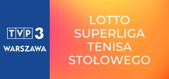Lotto Superliga tenisa stołowego E3 Lotto Superliga tenisa stołowego E3