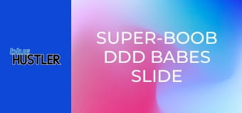 Super-Boob DDD Babes Slide on Shaft