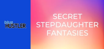 Secret Stepdaughter Fantasies