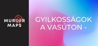 Gyilkosságok a vasúton - 2. rész Gyilkosságok a vasúton - 2. rész
