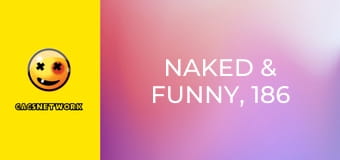 Naked & Funny, 186 еп.