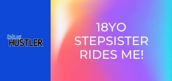 18YO Stepsister Rides Me!