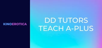 DD Tutors Teach A-Plus Sex