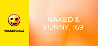 Naked & Funny, 169 еп.