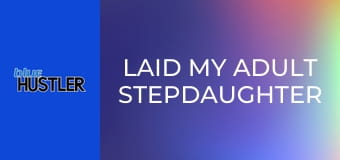 Laid My Adult Stepdaughter