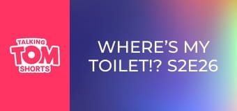 Where’s My Toilet!? S2E26 Where’s My Toilet!? S2E26