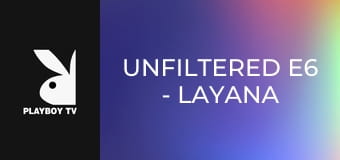 Unfiltered E6 - Layana