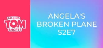 Angela's Broken Plane S2E7 Angela's Broken Plane S2E7