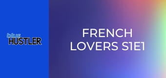 French Lovers S1E1