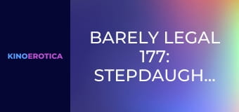 Barely Legal 177: Stepdaughters