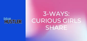 3-Ways: Curious Girls Share