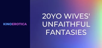 20YO Wives' Unfaithful Fantasies